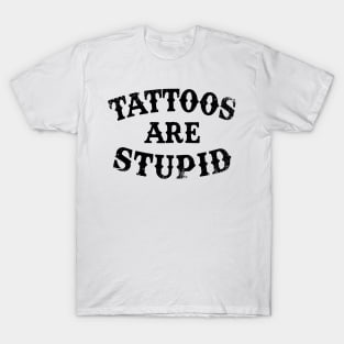 Tattoos Are Stupid Sarcastic Ink Addict Tattooed T-Shirt